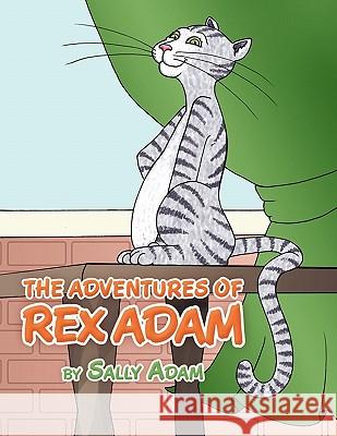 The Adventures of Rex Adam Sally Adam 9781456717216 Authorhouse