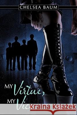 My Virtue, My Vice Chelsea Baum 9781456717544 Authorhouse