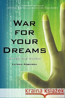 War for your Dreams: Enter the Matrix Robinson, Katrina 9781456717742 Authorhouse