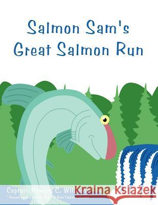 Salmon Sam's Great Salmon Run Captain Howard Williams 9781456718312