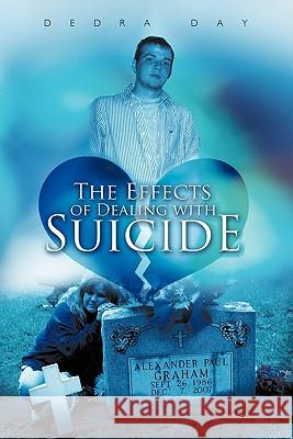 The Effects of Dealing with Suicide Dedra Day 9781456718473 Authorhouse