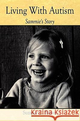 Living With Autism: Sammie's Story Brown, Suzanne C. 9781456719418 Authorhouse