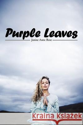 Purple Leaves Janine Anne Rose 9781456719906 Authorhouse