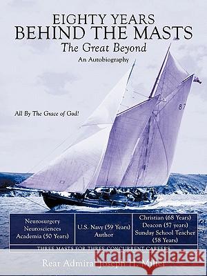Eighty Years Behind the Masts: The Great Beyond Miller, Rear Admiral Joseph H. 9781456720070