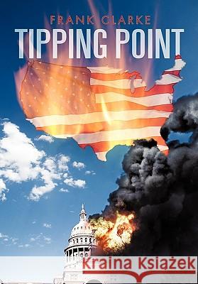 Tipping Point: A Tale of the 2nd U.S. Civil War Frank Clarke 9781456721923