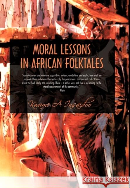 Moral Lessons in African Folktales Kwame A. Insaidoo 9781456722272