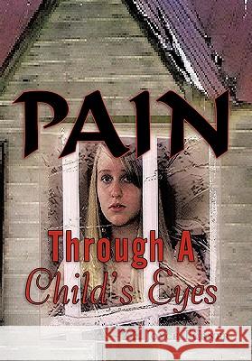 Pain Through a Child's Eyes Turner, Joyce 9781456722494 Authorhouse