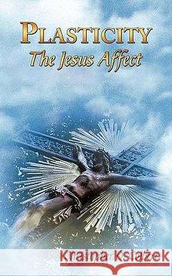 Plasticity: The Jesus Affect Colbert, Christopher D. 9781456722654