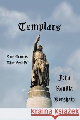 Templars John Aquilla Kershaw 9781456723293 Authorhouse