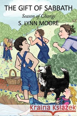 The Gift of Sabbath: Season of Change Moore, S. Lynn 9781456723750