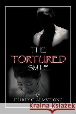 The Tortured Smile Armstrong, Jeffrey C. 9781456724481