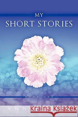 My Short Stories: Book One Shier, Anne 9781456724924