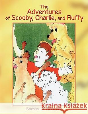 The Adventures of Scooby, Charlie, and Fluffy Barbara R. Fleischer 9781456724962