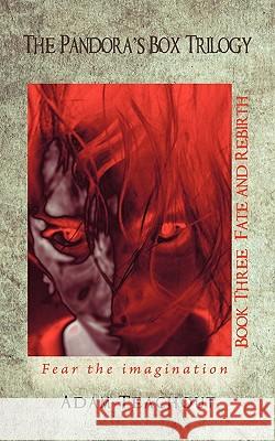 The Pandora's Box Trilogy Book Three: Fate and Rebirth Teachout, Adam 9781456727512 Authorhouse