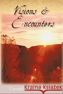 Visions & Encounters Gerald G. Thompson 9781456727857