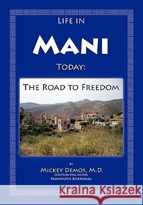 Life in Mani Today: The Road to Freedom Demos M. D., Mickey 9781456729493 Authorhouse