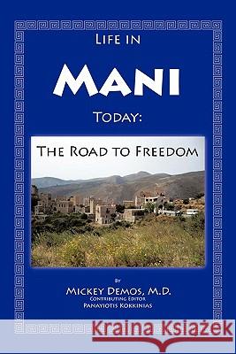 Life in Mani Today: The Road to Freedom Demos M. D., Mickey 9781456729509 Authorhouse