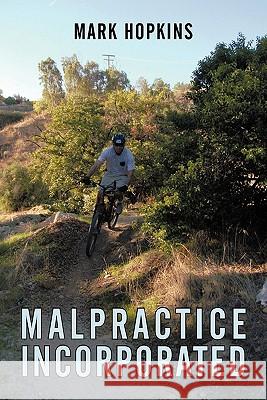 Malpractice Incorporated Mark Hopkins 9781456729615