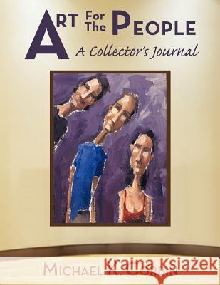 Art For The People: A Collector's Journal Corbin, Michael K. 9781456729646