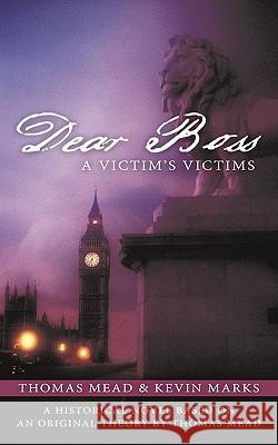 Dear Boss: A Victim's Victims Mead, Thomas 9781456729844 Authorhouse