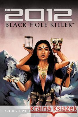 The 2012 Black Hole Killer Arthur T. White 9781456730727