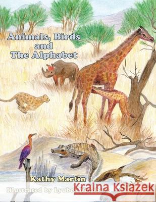 Animals, Birds and the Alphabet Martin, Kathy 9781456733025 Authorhouse