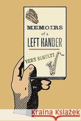 Memoirs of a Left Hander Vern Shultz 9781456733056