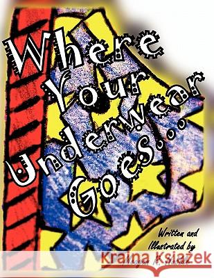Where Your Underwear Goes Meagan R. Hubble 9781456734633 Authorhouse