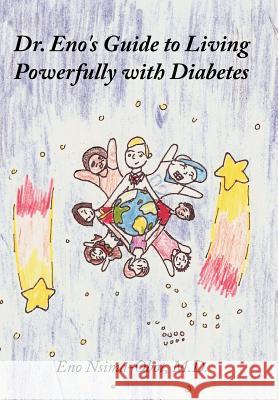 Dr. Eno's Guide to Living Powerfully with Diabetes Eno Nsima-Obo 9781456735395 Authorhouse