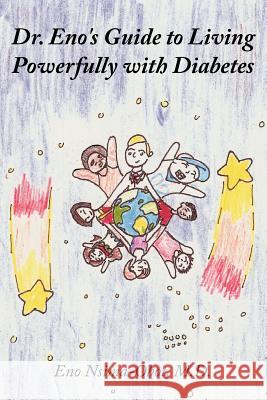 Dr. Eno's Guide to Living Powerfully with Diabetes Eno Nsima-Obo 9781456735401 Authorhouse