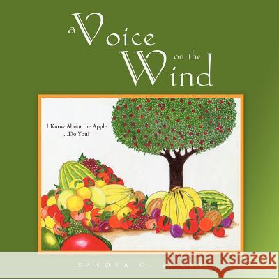 A Voice on the Wind: I Know About the Apple...Do You? Jones, Sandra O. 9781456735548