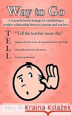 Way to Go: A Research-Based Strategy for Establishing a Positive Relationship Between Parents and Teachers Gaertner Ed D., Mary Beth 9781456736422 Authorhouse