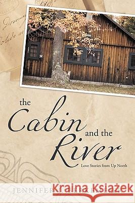 The Cabin and the River: Love Stories from Up North Berkemeier, Jennifer J. 9781456737474 Authorhouse