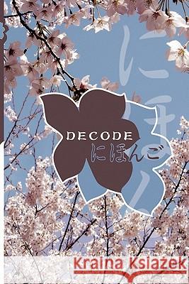 Decode: Japanese Communication Made Easy Tsujimura-Olsen, Keiko 9781456737498