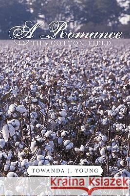 A Romance in the Cotton Field Young, Towanda J. 9781456737566