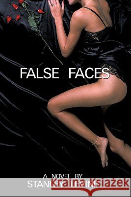 False Faces Stanley Levine 9781456737757