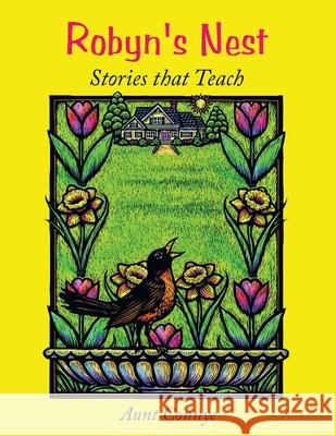 Robyn's Nest: Stories That Teach Connye, Aunt 9781456739485