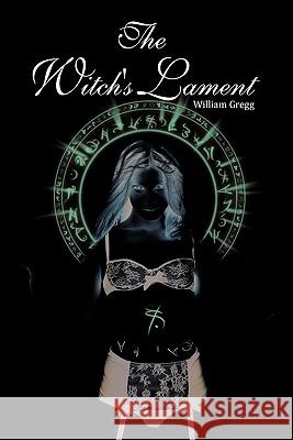 The Witch's Lament William Gregg 9781456740252 Authorhouse