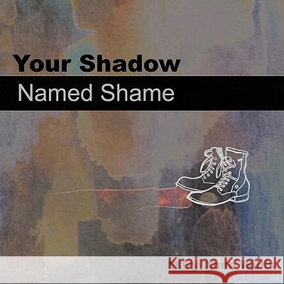 Your Shadow Named Shame Mary-Anne Willis 9781456740450