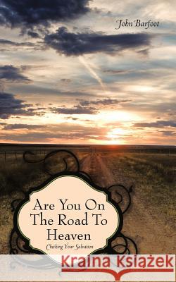 Are You on the Road to Heaven: Checking Your Salvation Barfoot, John 9781456740511