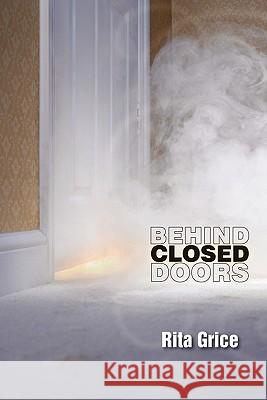 Behind Closed Doors Rita Grice 9781456740672