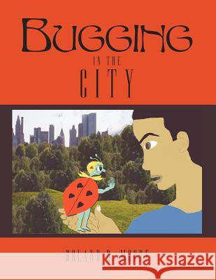 Bugging in the City Roland D. Moore 9781456741303