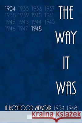 The Way It Was: A Boyhood Memoir 1934-1948 Brown, Donald H. 9781456741549