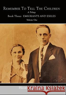 Emigrants and Exiles: Book Three, Volume One Fischer, Henry A. 9781456743642 Authorhouse