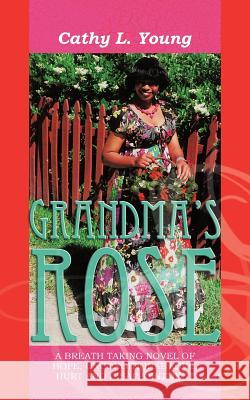 Grandma's Rose: The Beginning of Christine's Life and Rose Young, Cathy L. 9781456743741