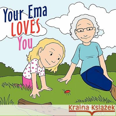 Your Ema Loves You Eloise Lovelace 9781456743789 Authorhouse