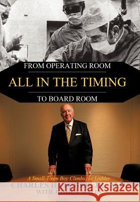 All in the Timing: From Operating Room to Board Room Hatcher, Charles, Jr. 9781456744601 Authorhouse