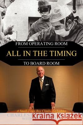All In the Timing: From Operating Room to Board Room Hatcher, Charles, Jr. 9781456744618 Authorhouse