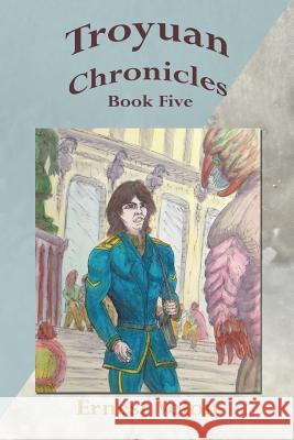 Troyuan Chronicles... Book Five Ernest Velon 9781456744656 Authorhouse