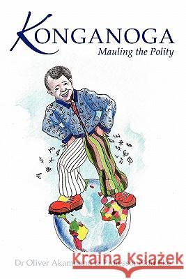 Konganoga: Mauling the Polity Akamnonu, Oliver 9781456745448 Authorhouse